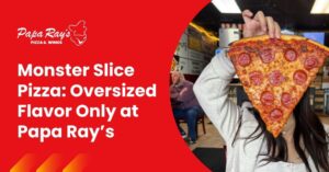 “Papa Ray’s monster slice pizza hot and oversized for sharing