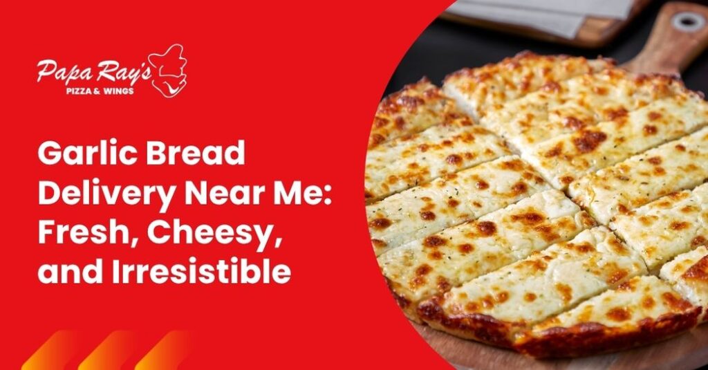 Garlic Bread Delivery Near Me: Fresh, Cheesy, and Irresistible 4 garlic bread delivery near me, Papa Ray’s garlic bread, pizza sides