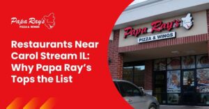 restaurant near Carol Stream IL, Papa Ray’s pizza, Carol Stream catering