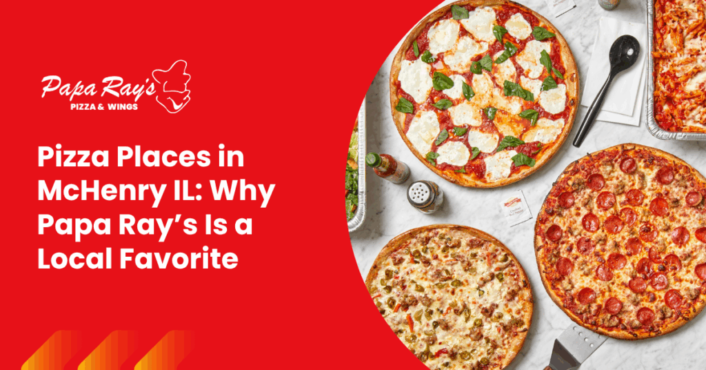 Pizza Places in McHenry IL: Why Papa Ray’s Is a Local Favorite 5 Cover Pizza Places in McHenry IL Why Papa Rays Is a Local Favorite