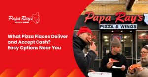 What Pizza Places Deliver and Accept Cash? Easy Options Near You