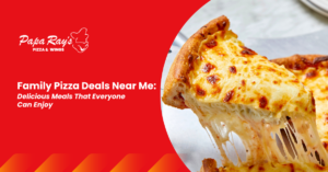 Family Pizza Deals Near Me: Delicious Meals That Everyone Can Enjoy