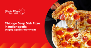 Chicago Deep Dish Pizza in Indianapolis: Bringing Big Flavor to Every Bite