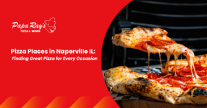 Pizza Places in Naperville IL: Finding Great Pizza for Every Occasion